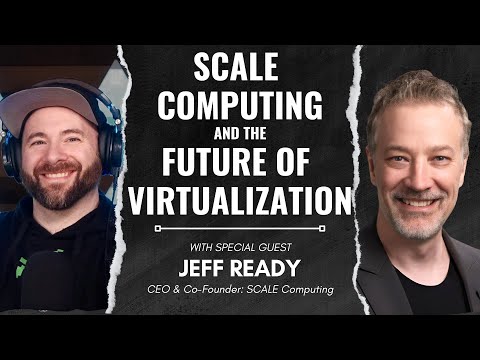 SCALE Computing and the Future of Virtualization with Jeff Ready!